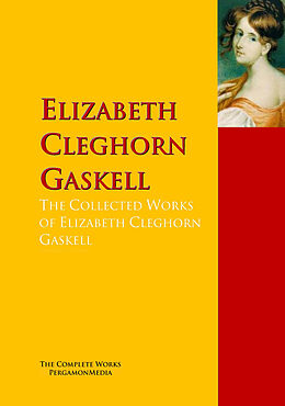 E-Book (epub) The Collected Works of Elizabeth Cleghorn Gaskell von Elizabeth Cleghorn Gaskell