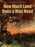 E-Book (epub) How Much Land Does A Man Need von Leo Tolstoy