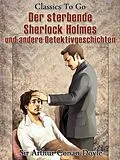 E-Book (epub) Der sterbende Sherlock Holmes und andere Detektivgeschichten von Arthur Conan Doyle