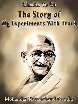 E-Book (epub) The Story of My Experiments With Truth von Mohandas Karamchand Gandhi