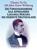 E-Book (epub) Die Forschungsreise das Afrikaners Lukanga Mukara ins innerste Deutschland von Hans Paasche