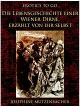 E-Book (epub) Die Lebensgeschichte einer Wiener Dirne, erzählt von ihr selbst von Josephine Mutzenbacher