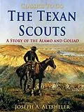 E-Book (epub) The Texan Scouts / A Story of the Alamo and Goliad von Joseph A. Altsheler
