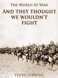 E-Book (epub) 'And they thought we wouldn't fight' von Floyd Gibbons