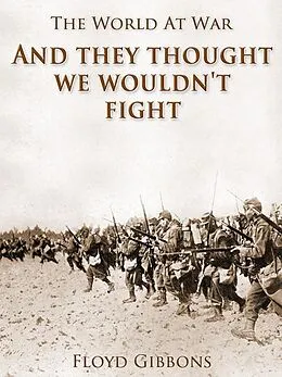 E-Book (epub) 'And they thought we wouldn't fight' von Floyd Gibbons