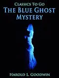 E-Book (epub) The Blue Ghost Mystery von Harold L. Goodwin