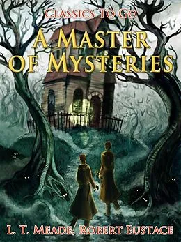 E-Book (epub) A Master of Mysteries von Robert Eustace, L. T. Meade