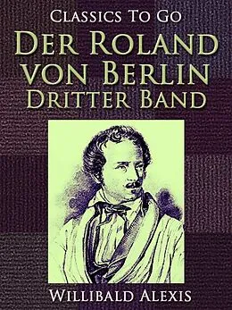 E-Book (epub) Der Roland von Berlin - Dritter Band von Willibald Alexis