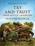 E-Book (epub) Try and Trust Abner Holden's Bound Boy von Horatio Alger
