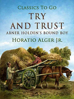 E-Book (epub) Try and Trust Abner Holden's Bound Boy von Horatio Alger