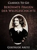 E-Book (epub) Berühmte Frauen der Weltgeschichte von Gertrude Aretz