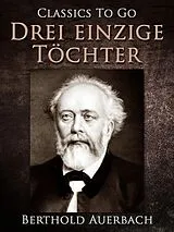 E-Book (epub) Drei einzige Töchter von Berthold Auerbach