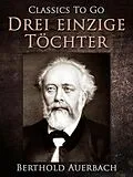 E-Book (epub) Drei einzige Töchter von Berthold Auerbach