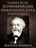 E-Book (epub) Schwarzwälder Dorfgeschichten - Fünfter Band. von Berthold Auerbach