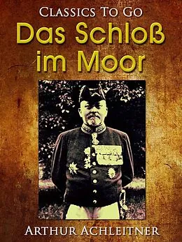 E-Book (epub) Das Schloß im Moor, Ein Roman aus den bayerischen Bergen von Arthur Achleitner