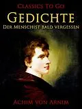 E-Book (epub) Gedichte-Der Mensch ist bald vergessen von Achim Von Arnim