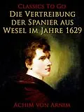 E-Book (epub) Die Vertreibung der Spanier aus Wesel im Jahre 1629 von Achim Von Arnim