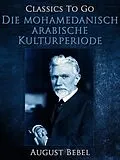 E-Book (epub) Die mohamedanisch-arabische Kulturperiode von August Bebel