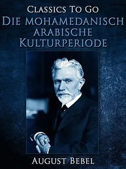 E-Book (epub) Die mohamedanisch-arabische Kulturperiode von August Bebel