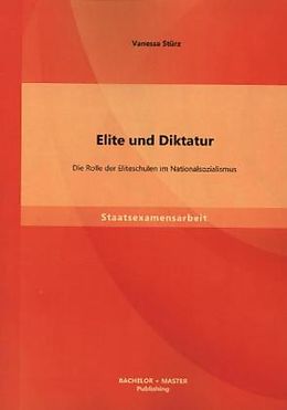 Kartonierter Einband Elite und Diktatur: Die Rolle der Eliteschulen im Nationalsozialismus von Vanessa Stürz