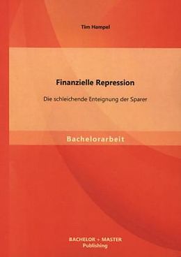 Kartonierter Einband Finanzielle Repression: Die schleichende Enteignung der Sparer von Tim Hampel