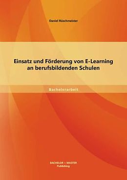 Kartonierter Einband Einsatz und Förderung von E-Learning an berufsbildenden Schulen von Rüschmeister Daniel