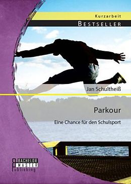 Kartonierter Einband Parkour: Eine Chance für den Schulsport von Jan Schultheiß