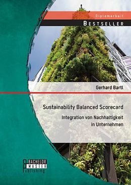Kartonierter Einband Sustainability Balanced Scorecard: Integration von Nachhaltigkeit in Unternehmen von Gerhard Bartl