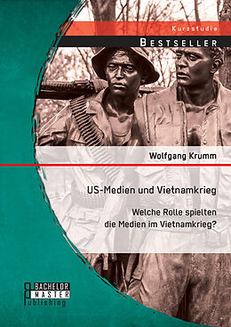 Kartonierter Einband US-Medien und Vietnamkrieg: Welche Rolle spielten die Medien im Vietnamkrieg? von Wolfgang Krumm