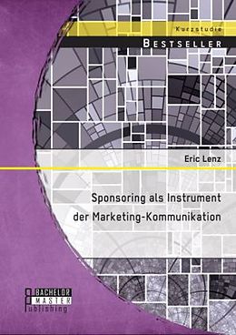 Kartonierter Einband Sponsoring als Instrument der Marketing-Kommunikation von Eric Lenz