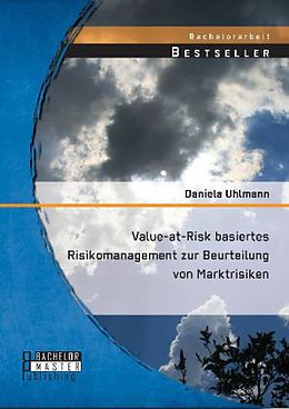 Kartonierter Einband Value-at-Risk basiertes Risikomanagement zur Beurteilung von Marktrisiken von Daniela Uhlmann