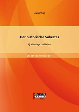 Kartonierter Einband Der historische Sokrates: Quellenlage und Lehre von Agnes Thiel