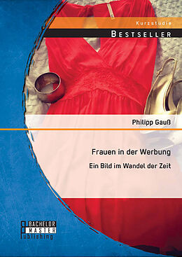 Kartonierter Einband Frauen in der Werbung: Ein Bild im Wandel der Zeit von Philipp Gauß