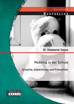 Kartonierter Einband Mobbing in der Schule: Ursache, Auswirkung und Prävention von Stephanie Sasse