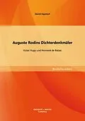 E-Book (pdf) Auguste Rodins Dichterdenkmäler: Victor Hugo und Honnoré de Balzac von Daniel Lippitsch