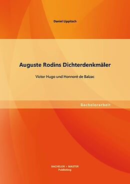 E-Book (pdf) Auguste Rodins Dichterdenkmäler: Victor Hugo und Honnoré de Balzac von Daniel Lippitsch