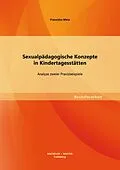 E-Book (pdf) Sexualpädagogische Konzepte in Kindertagesstätten: Analyse zweier Praxisbeispiele von Franziska Metz
