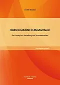 E-Book (pdf) Elektromobilität in Deutschland: Ein Konzept zur Verteilung von Stromtankstellen von Jennifer Serabian