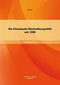E-Book (pdf) Die Chinesische Wechselkurspolitik seit 1990 von Tao Liu