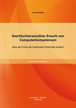 E-Book (pdf) Geschlechtersensibler Erwerb von Computerkompetenzen: Muss das Prinzip der Koedukation hinterfragt werden? von Jana Immisch