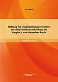 E-Book (pdf) Haftung für Organisationsverschulden im chinesischen Krankenhaus im Vergleich zum deutschen Recht von Liu Zhiyang