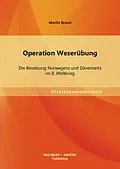 E-Book (pdf) Operation Weserübung: Die Besetzung Norwegens und Dänemarks im II. Weltkrieg von Moritz Brand