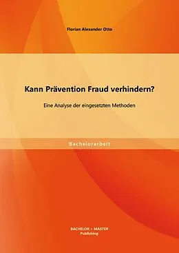 E-Book (pdf) Kann Prävention Fraud verhindern? Eine Analyse der eingesetzten Methoden von Florian Alexander Otto