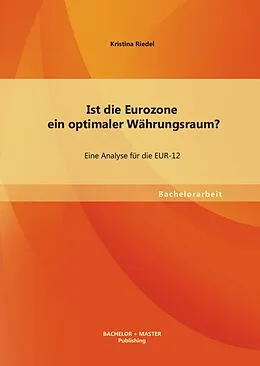 E-Book (pdf) Ist die Eurozone ein optimaler Währungsraum? Eine Analyse für die EUR-12 von Kristina Riedel