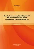 E-Book (pdf) Theologie als "unmögliche Möglichkeit" bei Franz Overbeck und in den Anfängen der Theologie Karl Barths von Ferenc Herzig