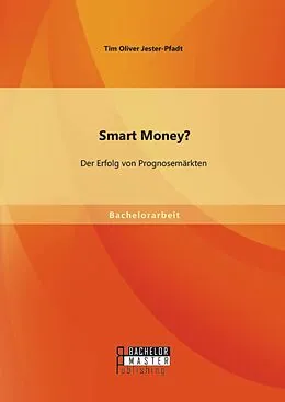 E-Book (pdf) Smart Money? Der Erfolg von Prognosemärkten von Tim Oliver Jester-Pfadt