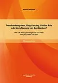 E-Book (pdf) Trennbankensystem, Ring-Fencing, Volcker Rule oder Zerschlagung von Großbanken: Wie soll man Spareinlagen vor riskanten Bankgeschäften schützen? von Matthias Weisbrich