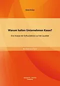 E-Book (pdf) Warum halten Unternehmen Kasse? Eine Analyse der Einflussfaktoren auf die Liquidität von Simon Knieps