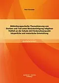 E-Book (pdf) Bibliotherapeutische Thematisierung von Sterben und Tod unter Berücksichtigung religiöser Vielfalt an der Schule mit Förderschwerpunkt körperliche und motorische Entwicklung von Peter Schneider