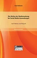 E-Book (pdf) Die Motive der Mediennutzung bei Social Media Anwendungen nach Maslow und McQuail von Daniel Heißenstein